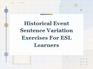 Historical Event Sentence Variation Exercises for Esl Learners