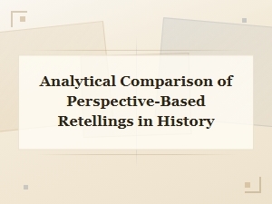 Analyzing How History Changes Through Different Perspectives and Retellings