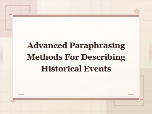 Advanced Paraphrasing Methods for Describing Historical Events