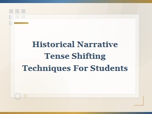 Tense Shifts in Historical Narratives: Student Techniques